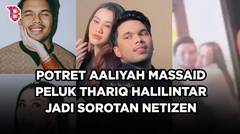 Adegan mesra Aaliyah Massaid peluk Thariq Halilintar, netizen sorot gaya pacaran keduanya