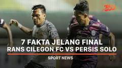 7 Fakta Jelang Final RANS Cilegon FC vs Persis Solo