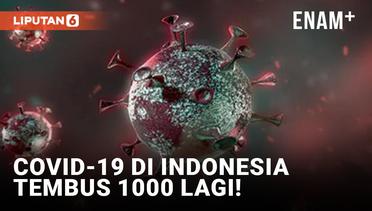 Kasus Positif Covid-19 Indonesia Tembus 1000 Lagi!