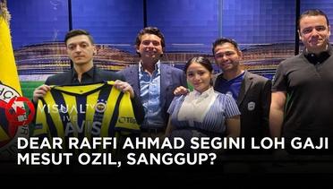 Kabar Datangkan Mesut Ozil Ke Klub Raffi Ahmad Rans Cilegon FC, Segini Tarif Transfer dan Gaji