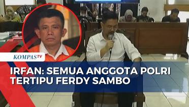 Terdakwa Irfan Widyanto: Semua Anggota Polri Tertipu Ferdy Sambo