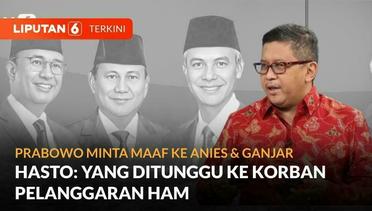 Prabowo Minta Maaf ke Anies & Ganjar, Hasto: Yang Ditunggu ke Korban Pelanggaran HAM | Liputan 6