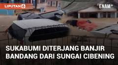 Detik-detik Sukabumi Diterjang Banjir Bandang dari Luapan Sungai Cibening