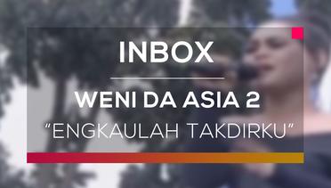 Weni DA Asia 2 - Engkaulah Takdirku (Live on Inbox)
