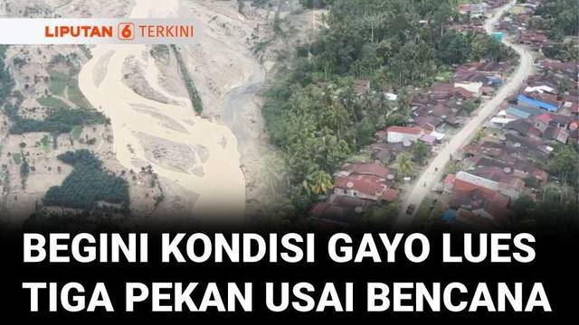 Jalur Darat Tak Bisa Diakses, Begini Kondisi Gayo Lues dari Udara, 3 Pekan Pascabencana | Liputan 6