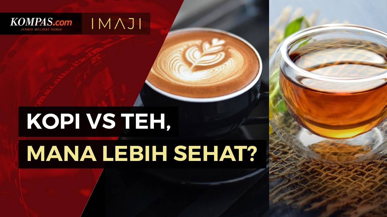 Kopi Vs Teh, Samasama Mengandung Kafein, Mana yang Lebih Sehat