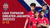 PENYISIHAN GRUP U-12 LIGA TOPSKOR GREATER JAKARTA 2022/2023
