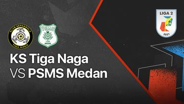 Full Match - KS Tiga Naga vs PSMS Medan | Liga 2 2021/2022