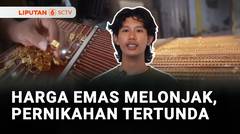 Harga Emas Melonjak, Pernikahan Tertunda? | Liputan 6