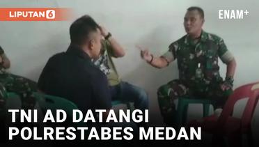 Panas! TNI AD Datangi Polrestabes Medan, Sempat Berdebat
