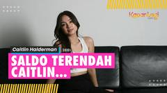 #KapanLagiKepo | Berapa Saldo Terendah Caitlin Halderman Saat Sudah Jadi Artis?