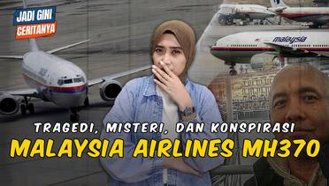 MISTERI HILANGNYA MALAYSIA AIRLINES MH370, TRAGEDI ATAU KONSPIRASI? #JADIGINICERITANYA