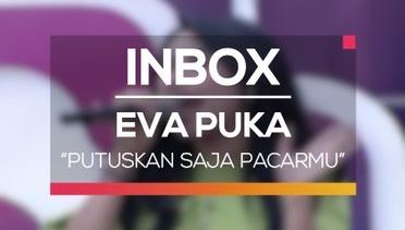 Eva Puka - Putuskan Saja Pacarmu (Live on Inbox)