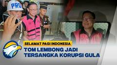 Tom Lembong Jadi Tersangka Korupsi Gula - Selamat Pagi Indonesia