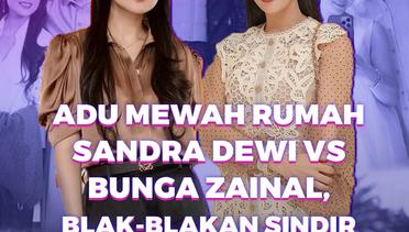 Adu Mewah Rumah Sandra Dewi vs Bunga Zainal, Blak-blakan Sindir Harvey Moise, Suaminya Lebih Sultan