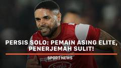 Persis Solo: Pemain Asing Elite, Penerjemah Sulit!