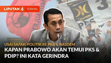 Usai Safari Politik ke PKB & Nasdem, Kapan Prabowo Temui PKS & PDIP? Ini Kata Gerindra | Liputan 6