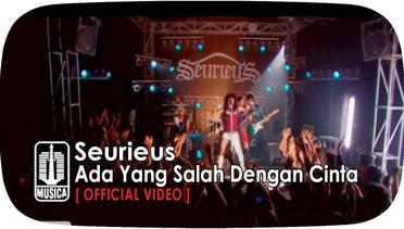Seurieus - Ada Yang Salah Dengan Cinta (Official Video) 