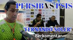 PSIS VS PERSIB , Persib Bertekad Menang !! FERNANDO SOLER BERKOMENTAR