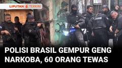 Polisi Brasil VS Geng Narkoba Adu Tembak dan Menewaskan 60 Orang | Liputan 6