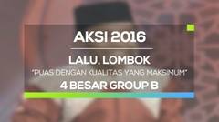 Puas dengan Kualitas yang Maksimum - Lalu, Lombok (AKSI 2016, 4 Besar Group B)