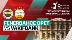 Fenerbahce Opet vs Vakifbank - Full Match | Women's Turkish Volleyball League 2024