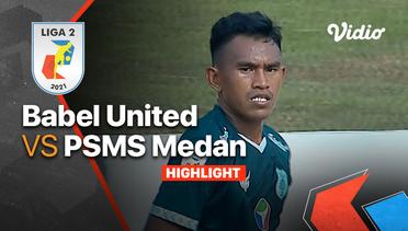 Highlight - Babel United 1 vs 1 PSMS Medan | Liga 2 2021/2022