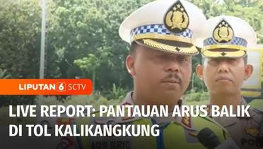 Live Report: Pantauan Langsung Arus Balik Lebaran di Tol Kalikangkung | Liputan 6