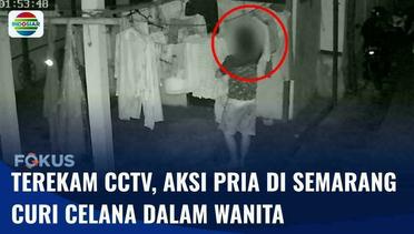 Terekam CCTV! Aksi Pria Curi Pakaian Dalam Wanita di Semarang, 675 Celana Dalam Ditemukan | Fokus