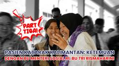 Pasien Katarak Kalimantan: Ketemuan Dengan Bu Menteri Sosial RI, Bu Tri Rismaharini.