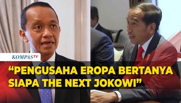 Cerita Menteri Bahlil Ditanya Pengusaha Eropa Siapa The Next Jokowi