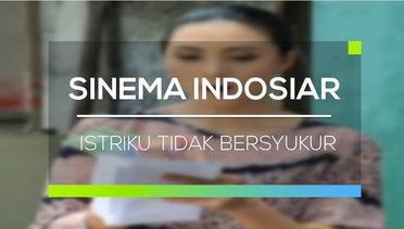 Sinema Indosiar - Istriku Tidak Bersyukur