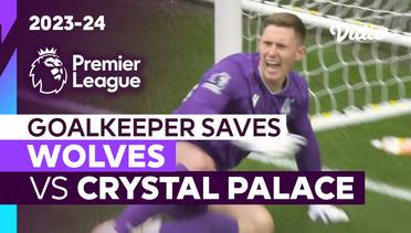 Aksi Penyelamatan Kiper | Wolves vs Crystal Palace | Premier League 2023/24