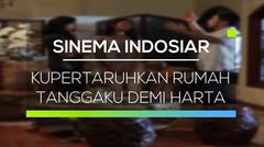 Sinema Indosiar - Kupertaruhkan Rumah Tanggaku Demi Harta