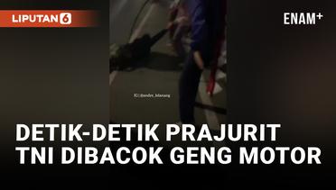 Detk-detik Prajurit TNI Dibacok Geng Motor