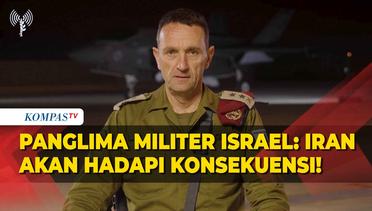 Panglima Militer Israel: Iran Akan Hadapi Konsekuensi dari Serangannya!