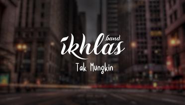 Ikhlas - Tak Mungkin (Official Lyric Video)