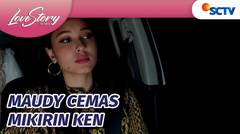 Maudy Cemas Ken Hilang Ga Ada Kabar | Love Story The Series Episode 864