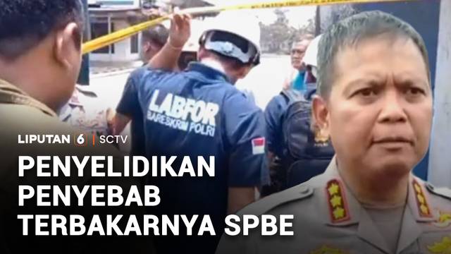 Penyelidikan Penyebab Terbakarnya SPBE | Liputan 6