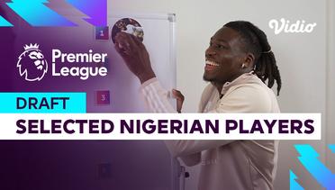 Draft - Pemain Nigeria Pilihan Iwobi dan Bassey | Premier League 2023-2024