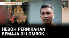 Heboh! Pernikahan Anak Usia Belasan Tahun di Lombok, Berujung Diperiksa Polisi | Liputan 6