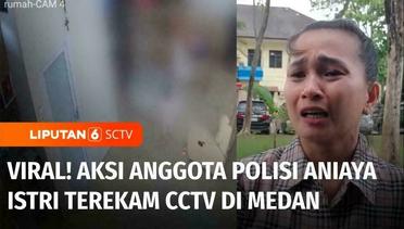 Viral! Aksi Anggota Polisi Aniaya Istrinya Terekam CCTV di Medan | Liputan 6