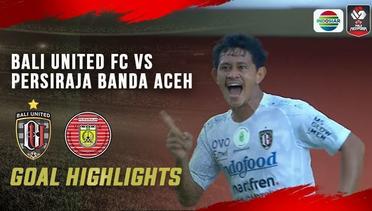 Goal Highlights -  Bali United FC vs Persiraja Banda Aceh | Piala Menpora 2021