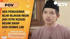 Cara Koh Dennis Lim Hadapi Sejumlah Penggemar yang Menawarkan Diri Jadi Istri Kedua | POV