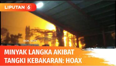 Minyak Langka Akibat Kebakaran Tangki di Kilang Pertamina Cilacap: HOAXX!! | Liputan 6