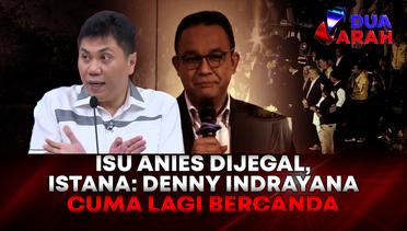 Isu Anies Dijegal, Istana: Cuitan Denny Indrayana Lagi Bercanda | DUA ARAH
