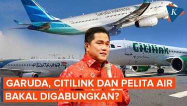 Rencana Erick Thohir Gabungkan Garuda Indonesia, Citilink, dan Pelita Air