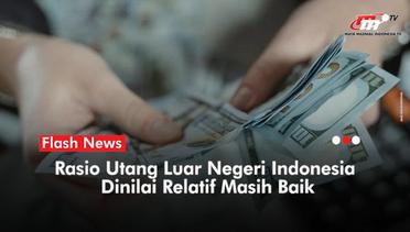 Rasio Utang Indonesia Relatif Lebih Sehat Dibandingkan Negara Lain | Flash News
