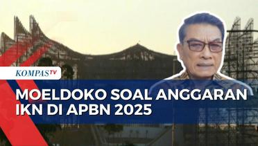 Pastikan Anggaran IKN Masuk APBN 2025, Moeldoko: Besaran Nanti Pasti Disesuaikan