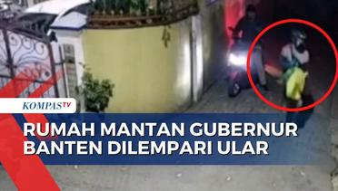 Terekam CCTV! Aksi 2 Orang Lempar Sekarung Ular Kobra ke Rumah Mantan Gubernur Banten